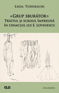 Grup sburător. Trăitul și scrisul împreună în cenaclul lui E. Lovinescu
