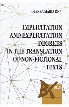 Implicitation and Explicitation Degrees in the Translation of Non-Fictional Texts de Olenka Maria Manescu