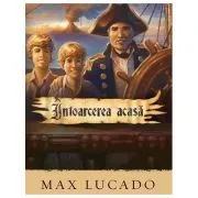 Intoarcerea acasa. Seria Aventuri pentru suflet de Max Lucado