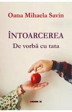 Intoarcerea. De vorba cu tata de Oana Mihaela Savin