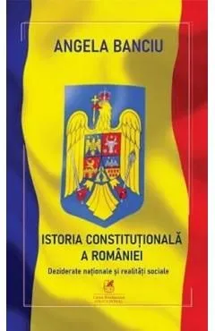 Istoria Constitutionala a Romaniei de Angela Banciu