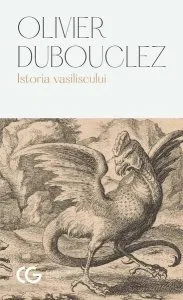 Istoria vasiliscului de Olivier Dubouclez