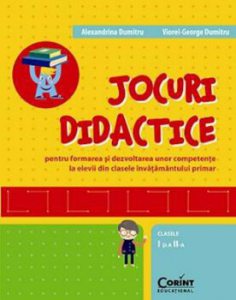 Jocuri didactice. Pentru formarea si dezvoltarea unor competente la elevii din clasele invatamantului primar. Clasele I si a II-a