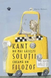 Kant nu mai gasesti solutii cheama un filozof de Marie Robert