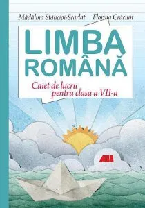 Limba romana. Caiet de lucru pentru clasa a VII-a