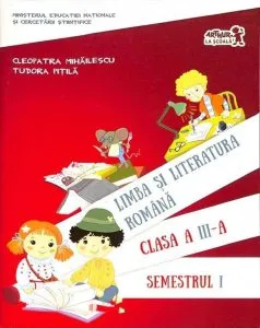 Limba si literatura romana. Clasa a III-a. Semestrul I. Ed.2016 de Tudora Pitila