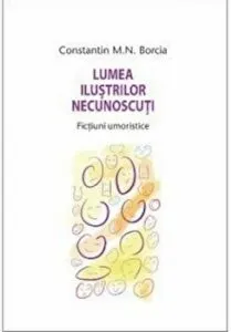 Lumea ilustrilor necunoscuti. Fictiuni umoristice de Constantin Borcia