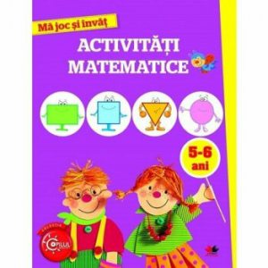 Ma joc si invat. Activitati matematice. 5-6 ani