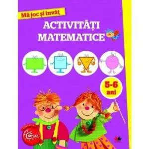 Ma joc si invat. Activitati matematice. 5-6 ani