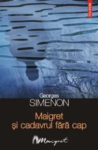 Maigret si cadavrul fara cap de Georges Simenon
