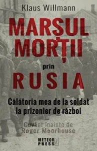 Marsul mortii prin Rusia. Calatoria mea de la soldat la prizonier de razboi de Klaus Willmann