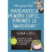 Matematica pentru copii, parinti si invatatori. Auxiliar pentru clasa a 3-a, caietul 2