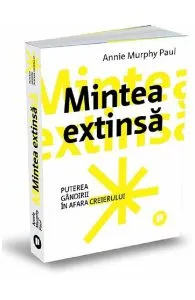Mintea extinsa de Annie Murphy Paul