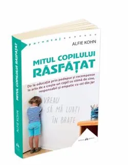 Mitul copilului rasfatat de Alfie Kohn