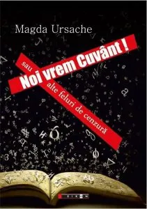 Noi vrem cuvant! Sau alte feluri de cenzura de Magda Ursache