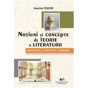 Notiuni de teorie a literaturii. Stilistica si estetica literara de Axente Fodor