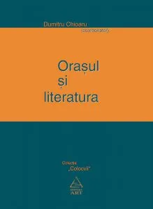 Orasul si literatura de Dumitru Chioaru