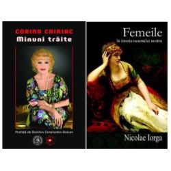 Pachet Minuni traite, autor Corina Chiriac si Femeile in istoria neamului nostru, autor Nicolae Iorga