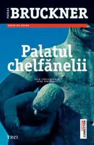 Palatul chelfanelii de Pascal Bruckner
