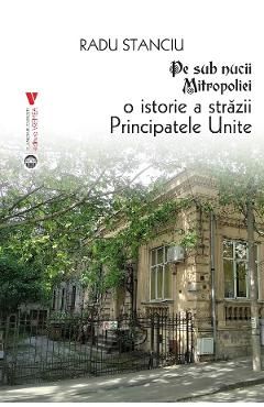 Pe sub nucii Mitropoliei. O istorie a Strazii Principatele Unite