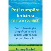 Poti cumpara fericirea (si nu e scumpa). Cum o femeie si-a simplificat viata in mod radical si cum o poti face si tu de Tammy Strobel