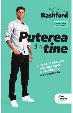 Puterea din tine. Cum sa-ti gasesti propria voce si sa produci o schimbare de Marcus Rashford