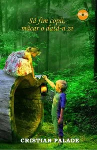 Sa fim copii, macar o data-n zi de Cristian Palade