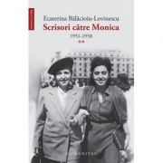 Scrisori catre Monica. 1951-1958, volumul 2.