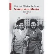 Scrisori catre Monica. 1951-1958, volumul 2. de Ecaterina Balacioiu-Lovinescu