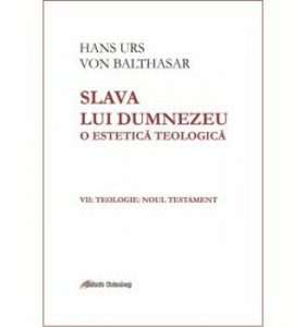 Slava lui Dumnezeu - o estetica teologica. Vol VII - Teologie - Noul Testament