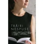 Trairi nespuse. Volumul 1 de Dana Lupsa