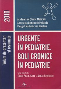 Urgente in pediatrie. Boli cronice in pediatrie - Conferinta Nationala de Pediatrie 2010