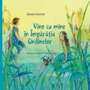 Vino cu mine in Imparatia Ondinelor de Daniela Drescher