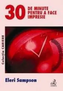 30 de minute pentru a face impresie
