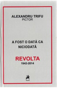 A fost o data ca niciodata. Revolta 1942-2014