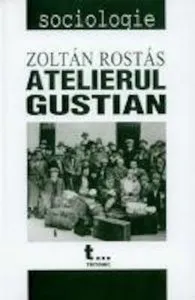 Atelierul Gustian - o abordare organizationala de Zoltan Rostas
