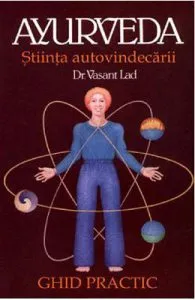 Ayurveda. Stiinta autovindecarii de Dr. Vasant Lad