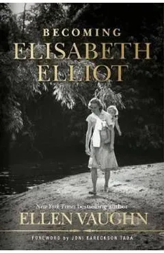 Becoming Elisabeth Elliot de Ellen Vaughn