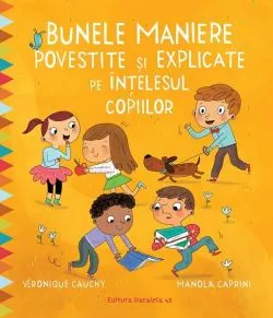Bunele maniere povestite și explicate pe înțelesul copiilor de Veronique Cauchy