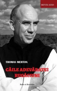 Caile adevaratei rugaciuni de Thomas Merton