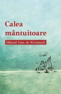 Calea mantuitoare de Sfantul Ioan de Kronstadt