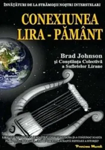 Conexiunea Lira-Pamant - Invataturi de la stramosii nostri interstelari de Brad Johnson