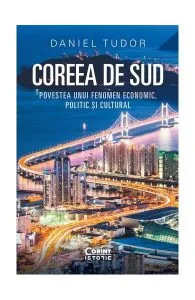 Coreea de Sud. Povestea unui fenomen economic, politic și cultural de Daniel Tudor