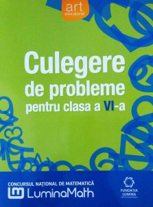 Culegere de probleme pentru Clasa a VI-a. Concursul national de matematica LuminaMath