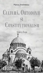 Cultura, ortodoxie si constitutionalism. Studii si eseuri de Marius Andreescu