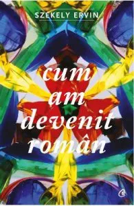 Cum am devenit roman de Szekely Ervin