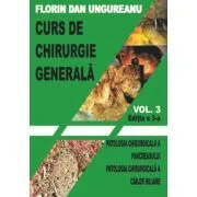 Curs de chirurgie generala. Volumul 3. Editia a 3-a. Patologia chirurgicala a pancreasului. Patologia chirurgicala a cailor biliare de Florin Dan Ungureanu