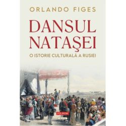 Dansul Natasei. O istorie culturala a Rusiei (editie noua)
