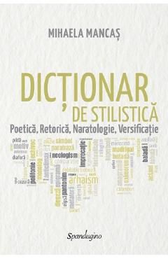 Dictionar de stilistica. Poetica, retorica, naratologie, versificatie
