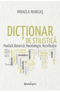 Dictionar de stilistica. Poetica, retorica, naratologie, versificatie de Mihaela Mancas